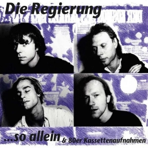 Regierung Die - So Allein & 80Er Kassettenaufnahmen