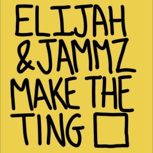 Elijah & Jammz - Make The Ting