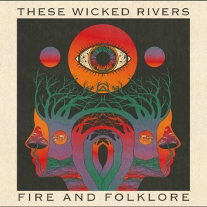 These Wicked Rivers - Fire & Folklore