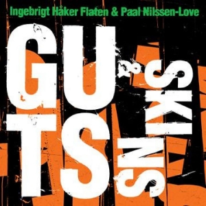Ingebrigt Håker Flaten & Paal Nilss - Guts & Skins