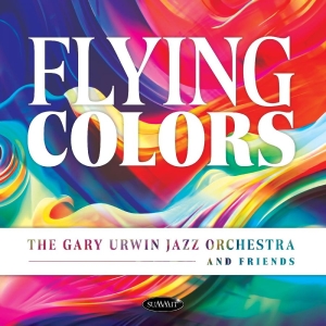 Gary Urwin Jazz Orchestra And Frien - Flying Colors
