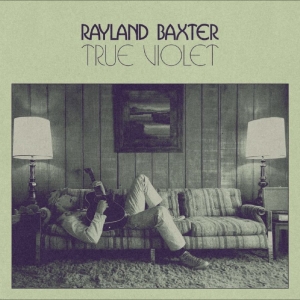 Rayland Baxter - True Violet