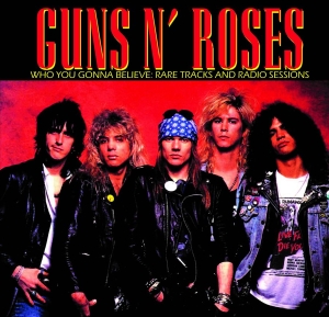 Guns N' Roses - Who You Gonna Believe: Rare Tracks