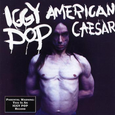 Iggy Pop - American Ceasar
