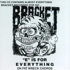 Bracket - E Is For Everything On Fat