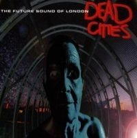 Future Sound Of London - Dead Cities i gruppen CD / CD Elektroniskt hos Bengans Skivbutik AB (589316)