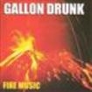 Gallon Drunk - Fire Music i gruppen CD / Rock hos Bengans Skivbutik AB (595981)