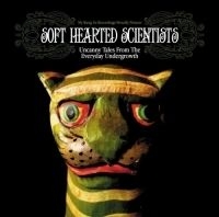 Soft Hearted Scientists - Uncanny Tales From Everyday Undergr