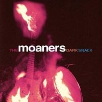 Moaners The - Dark Snack