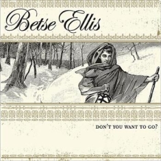 Ellis Betse - Don't You Want To Go