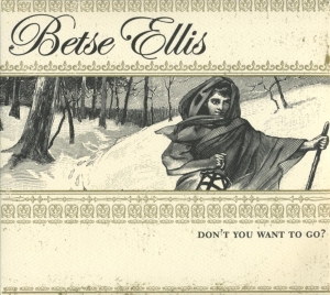 Betse Ellis - Dont You Want To Go