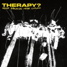 Therapy? - Never Apologize, Never Explain
