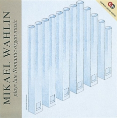Wahlin Mikael - Senromantisk Orgelmusik
