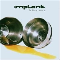 Implant - Fading Away i gruppen ÖVRIGT / Övrigt / aub hos Bengans Skivbutik AB (617196)