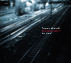 Roscoe Mitchell And The Note Factor - Far Side