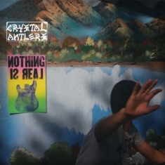Crystal Antlers - Nothing Is Real