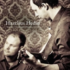 Hazelius Hedin - Om Du Ville Människa Heta