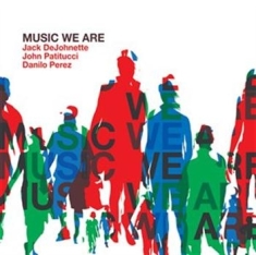 Dejohnette / Patitucci / Perez - Music We Are