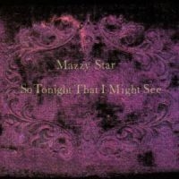 Mazzy Star - So Tonight That We