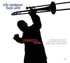 Nils Landgren Funk Unit - Licence To Funk