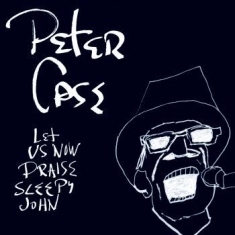 Case Peter - Let Us Now Praise Sleepy John
