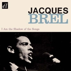Brel Jacques - I Am The Shadow Of The Songs