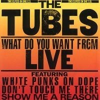 Tubes - What Do You Want From Live i gruppen CD / Pop hos Bengans Skivbutik AB (649276)