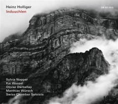 Heinz Holliger Swiss Chamber Solois - Induuchlen