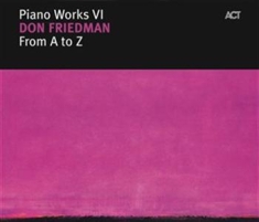 Friedman Don - Piano Works Vi: From A To Z