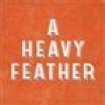 A Heavy Feather - You're The Lotion On Darkness Knuck