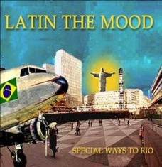 Latin The Mood - Special Ways To Rio