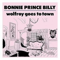 Bonnie 'prince' Billy - Wolfroy Goes To Town