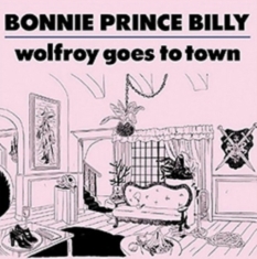 Bonnie 'Prince' Billy - Wolfroy Goes To Town