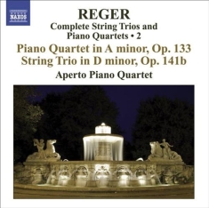 Reger - String Trios And Piano Quartets Vol