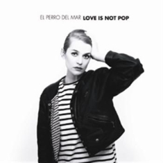 El Perro Del Mar - Love Is Not Pop