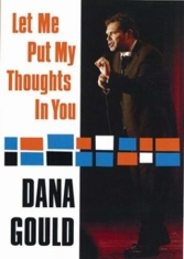 Gould Dana - Let Me Put My Thoughts In You
