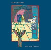 Aztec Camera - High Land, Hard Rain (Inkl. 7