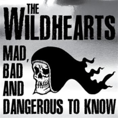 Wildhearts - Mad Bad & Dangerous To Know (Cd + D