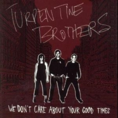 Turpentine Brothers - We Don't Care About Yourgood Times