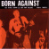 Born Against - The Rebel Sound Of Shit And Fa Ilur Born Against - The Rebel Sound Of Shit And Fa Ilur