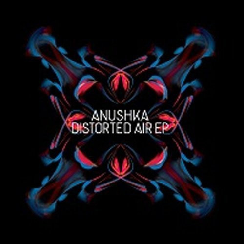 Anushka - Distorted Air Ep