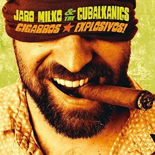 Milko Jaro & The Cubalkanics - Cigarros Explosivos