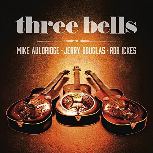 Ickes Rob/Douglas Jerry/Auldridge M - Three Bells