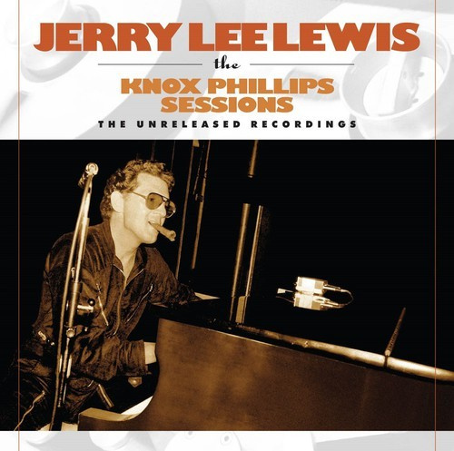 Jerry Lee Lewis - Knox Phillips Sessions: Unreleased