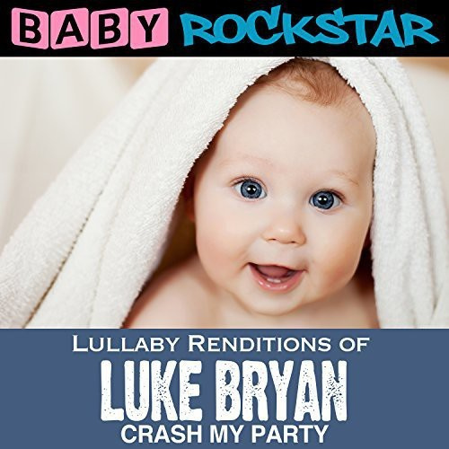 Baby Rockstar - Lullaby Renditions Of Luke Bryan: C