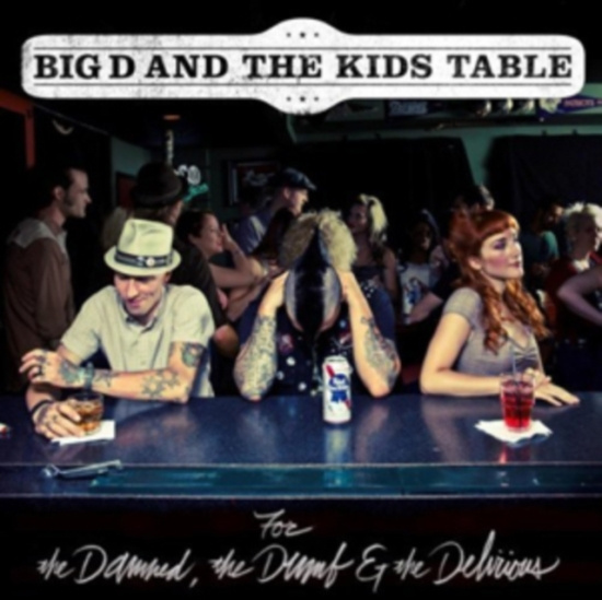 Big D And The Kids Table - For The Damned, The Dumb & The ...