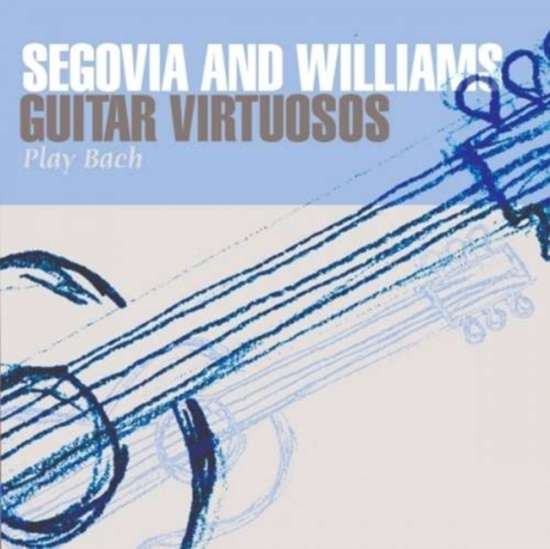 Segovia And Williams - Guitar Virtuosos Play Bach
