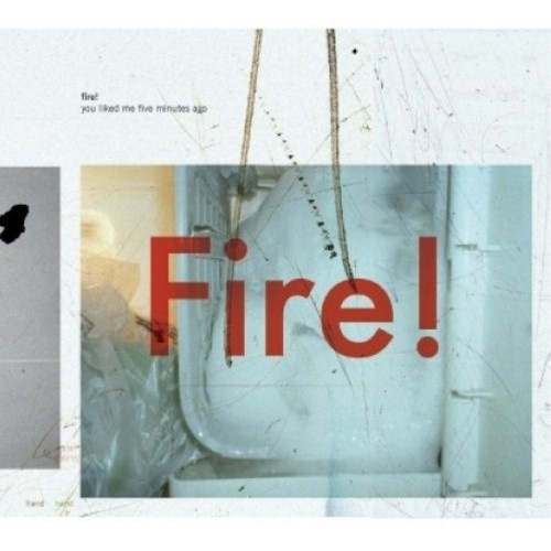 Fire! - You Liked Me Five Minutes Ago