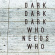 Dark Dark Dark - Who Needs Who Dark Dark Dark - Who Needs Who