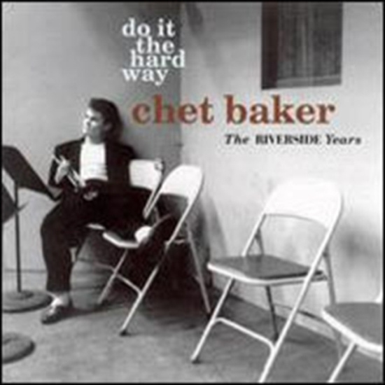 Baker Chet - Do It The Hard Way: The Riverside Y